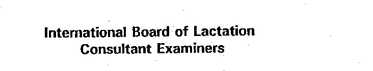 INTERNATIONAL BOARD OF LACTATION CONSULTANT EXAMINERS