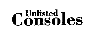 UNLISTED CONSOLES