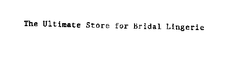 THE ULTIMATE STORE FOR BRIDAL LINGERIE