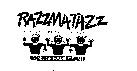 RAZZMATAZZ FAMILY PLAY CENTER TONS OF FAMILY FUN