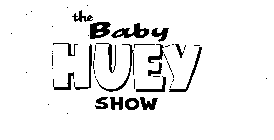 THE BABY HUEY SHOW