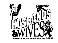 HUSBANDS & WIVES A RIOTOUS REVUE OF MARITAL MADNESS