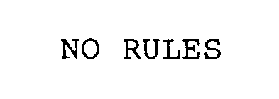NO RULES