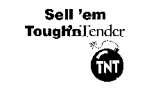SELL 'EM TOUGH'N TENDER TNT