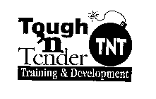 TOUGH 'N TENDER TRAINING & DEVELOPMENT TNT