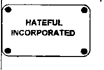 HATEFUL INCORPORATED