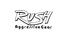 RUSH AGGRESSIVE GEAR