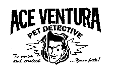ACE VENTURA PET DETECTIVE TO SERVE AND PROTECT...YOUR PETS!