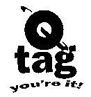 Q TAG YOU'RE IT!