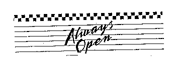 ALWAYS OPEN