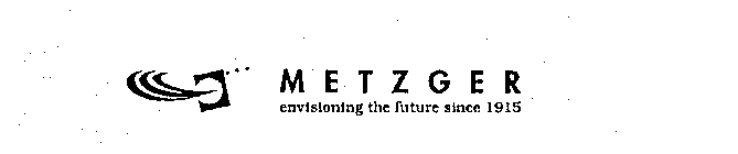 METZGER ENVISIONING THE FUTURE SINCE 1915