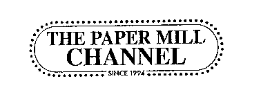 THE PAPER MILL CHANNEL SINCE 1994