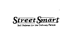 STREET SMART SELF DEFENSE FOR THE ORDINARY PERSON