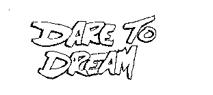 DARE TO DREAM