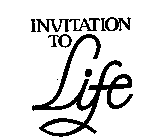 INVITATION TO LIFE