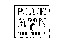 BLUE MOON PERSONAL INTRODUCTIONS