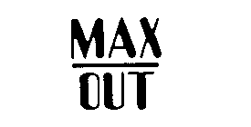 MAX OUT