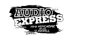 AUDIO EXPRESS HOME HOME HOME OF THE $1 INSTALL