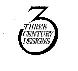 3 THREE CENTURY DESIGNS