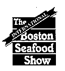 THE INTERNATIONAL BOSTON SEAFOOD SHOW