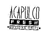 ACAPULCO FRESH MEXICAN GRILL