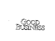 GOOD BUSINESS