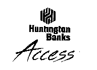 H HUNTINGTON BANKS ACCESS