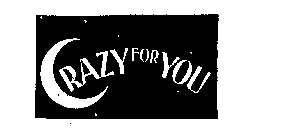 CRAZY FOR YOU