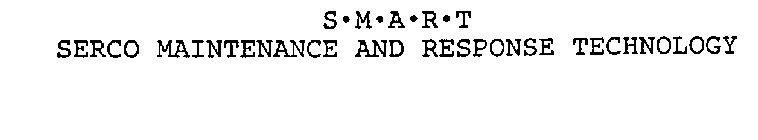 S-M-A-R-T SERCO MAINTENANCE AND RESPONSE TECHNOLOGY