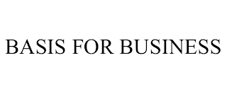 BASIS FOR BUSINESS