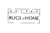 BETTER RUGS & HOME