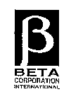 B BETA CORPORATION INTERNATIONAL