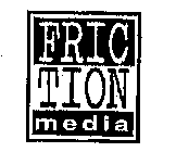 FRICTION MEDIA