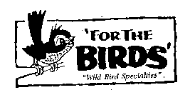 `FOR THE BIRDS' 