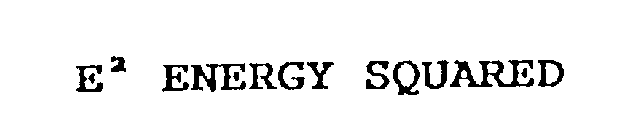 E2 ENERGY SQUARED