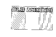 OLD MEXICO