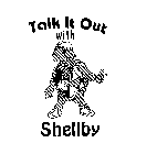 TALK IT OUT WITH SHELLBY
