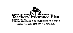 TEACHERS' INSURANCE PLAN SPECIAL RATES FOR A SPECIAL CLASS OF PEOPLE AUTO 