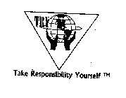 TRY TAKE RESPONSIBILITY YOURSELF