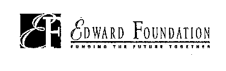 EF EDWARD FOUNDATION FUNDING THE FUTURE TOGETHER