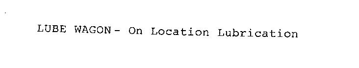 LUBE WAGON - ON LOCATION LUBRICATION