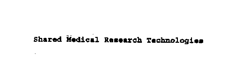 SHARED MEDICAL RESEARCH TECHNOLOGIES