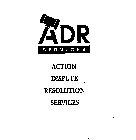 ADR SERVICES ACTION DISPUTE RESOLUTION SERVICES