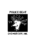 POLICE BEAT BAD HAIR DAY, INK.