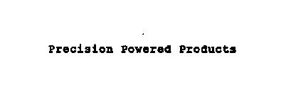PRECISION POWERED PRODUCTS