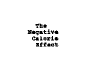 THE NEGATIVE CALORIE EFFECT