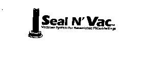 SEAL N' VAC VACUUM SYSTEM FOR RESEALABLE FLEXIBLE BAGS