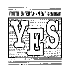 YES YOUTH ENTERTAINMENT SEMINAR