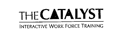 THE CATALYST INTERACTIVE WORK FORCE TRAINING