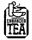 ENHANCED TEA